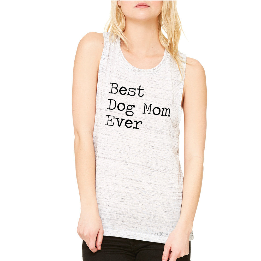 Best Dog Mom Ever - Pet Lover Women's Muscle Tee Mother's Day Gift Sleeveless - Zexpa Apparel Halloween Christmas Shirts